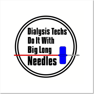 Dialysis Techs Do It With Big Long Needles Posters and Art